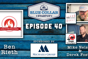 Blue Collar StartUp - Episode 40: Putting Out Fires - Solutions for the Budding Businessman