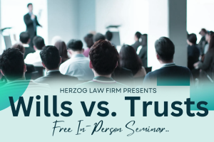 Herzog Law Firm Presents: Wills vs. Trusts – Free In-Person Seminar 