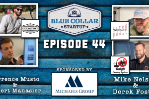 Blue Collar StartUp - Episode 44: Fabricating the Future